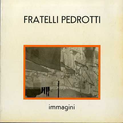 FRATELLI PEDROTTI: IMMAGINI. - Catalogo a cura di Daniela Floris, …