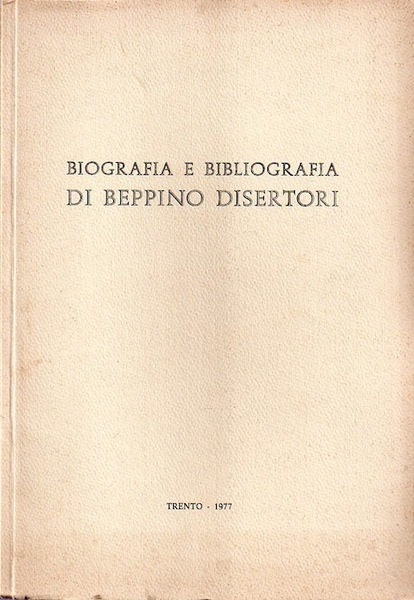 BIOGRAFIA E BIBLIOGRAFIA DI BEPPINO DISERTORI : NEL 70 COMPLEANNO.