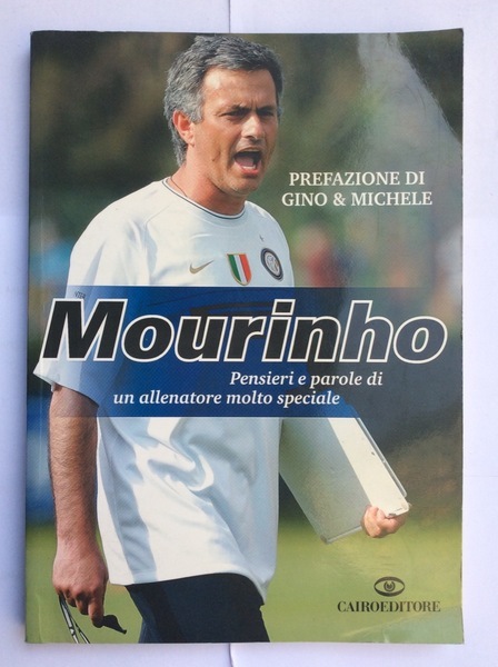 MOURINHO. PENSIERI E PAROLE DI UN ALLENATORE MOLTO SPECIALE. - …