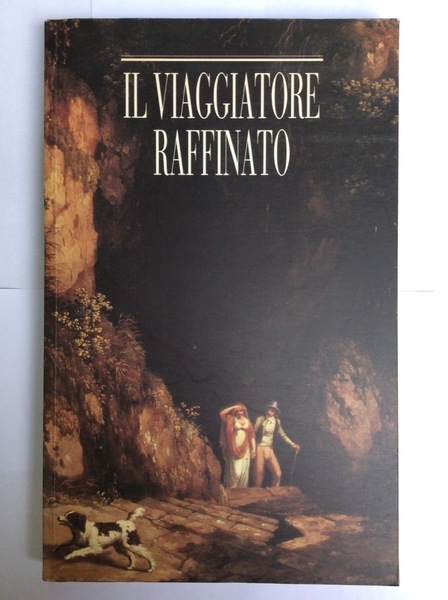 IL VIAGGIATORE RAFFINATO. - Itinerari romantici per viaggi d'oggi in …