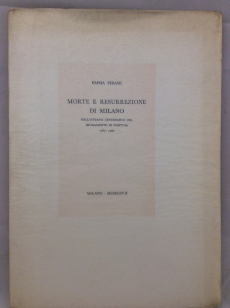 MORTE E RESURREZIONE DI MILANO. - Nell'ottavo centenario del giuramento …