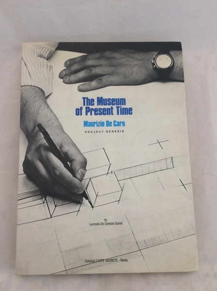 THE MUSEUM OF PRESENT TIME. MAURIZIO DE CARO PROJECT GENESIS. …