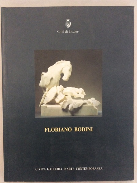 FLORIANO BODINI. - Civica Galleria d'Arte Contemporanea: 24 febbraio - …