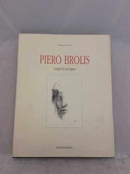 PIERO BROLIS. - Genesi di un'opera. Disegni e bozzetti preparatori …