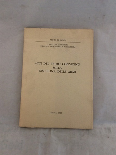 ATTI DEL PRIMO CONVEGNO SULLA DISCIPLINA DELLE ARMI.