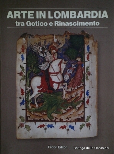 ARTE IN LOMBARDIA TRA GOTICO E RINASCIMENTO. - Milano - …