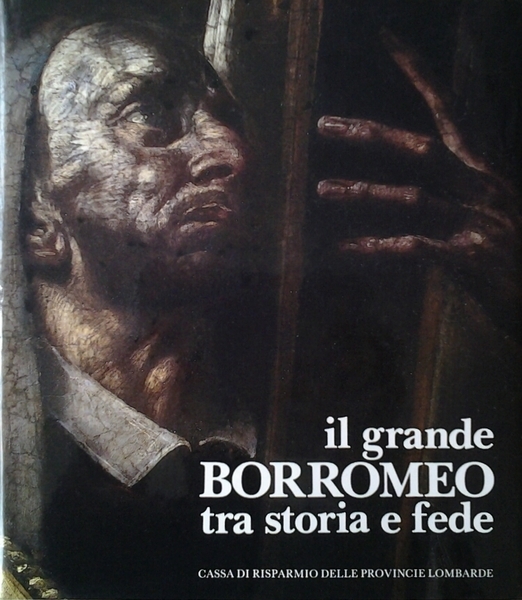 IL GRANDE BORROMEO TRA STORIA E FEDE.