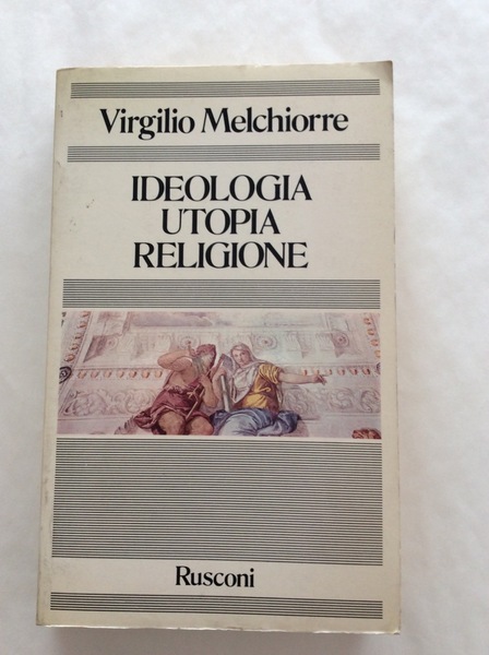 IDEOLOGIA UTOPIA RELIGIONE.