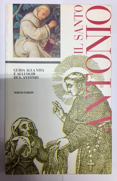 SANT'ANTONIO. - Guida alla vita e ai luoghi di S.Antonio. …