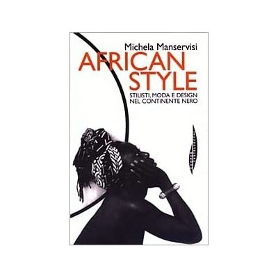 AFRICAN STYLE : STILISTI, MODA E DESIGN NEL CONTINENTE NERO.