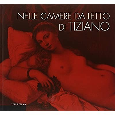 NELLE CAMERE DA LETTO DI TIZIANO : L'INTIMITA' DELLA FIGURA …