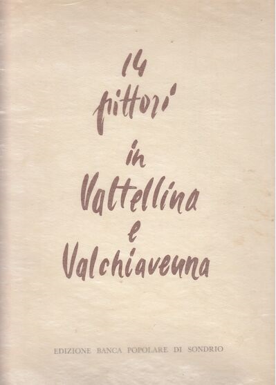 14 PITTORI IN VALTELLINA E VALCHIAVENNA.