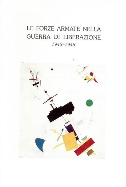 LE FORZE ARMATE NELLA GUERRA DI LIBERAZIONE 1943-1945.