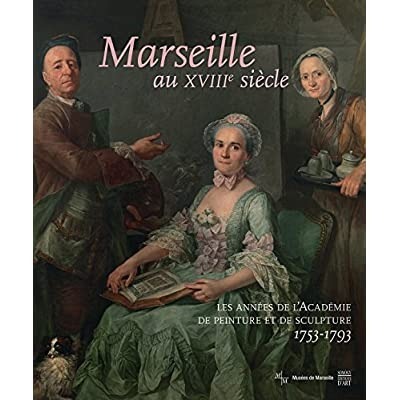 MARSEILLE AU 18. SIECLE : LES ANNEES DE L'ACADEMIE DE …