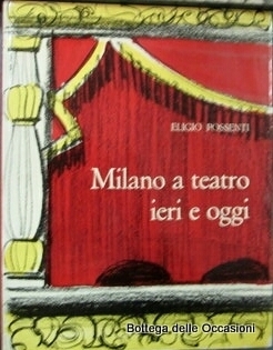 MILANO A TEATRO IERI E OGGI. - Prefazione di Angelo …