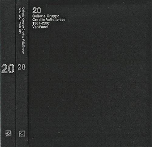 20 (VENTI): GALLERIE GRUPPO CREDITO VALTELLINESE : 1987-2007, VENT'ANNI. 2 …