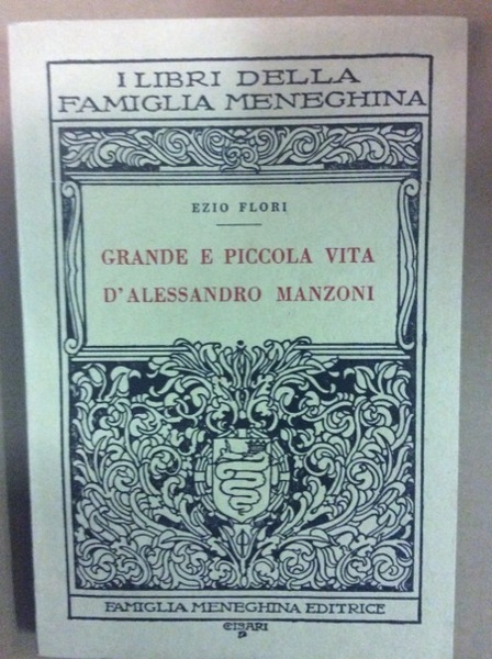 GRANDE E PICCOLA VITA DI ALESSANDRO MANZONI.