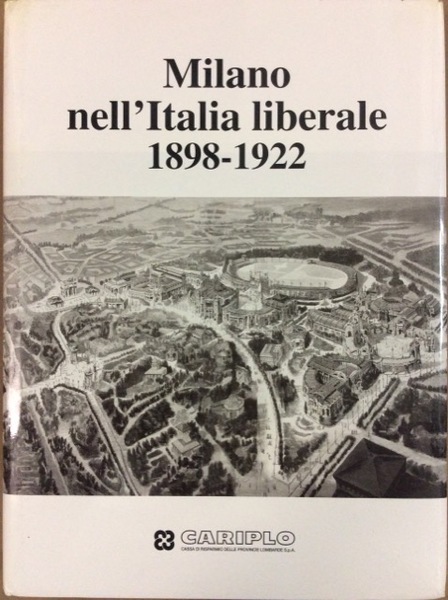 MILANO NELL'ITALIA LIBERALE: 1898-1922.