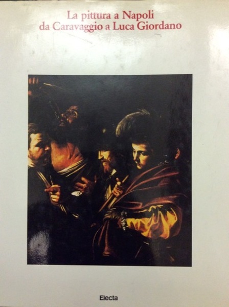 LA PITTURA A NAPOLI DA CARAVAGGIO A LUCA GIORDANO.