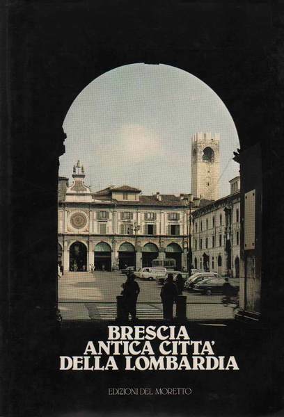 BRESCIA ANTICA CITTA' DELLA LOMBARDIA.