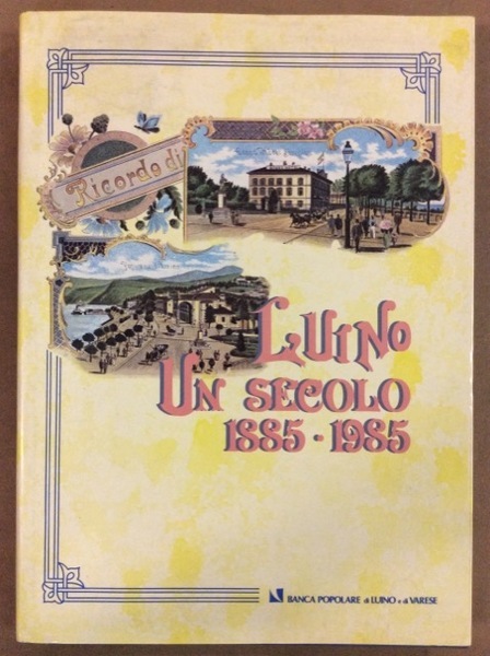 LUINO UN SECOLO. 1885-1985.