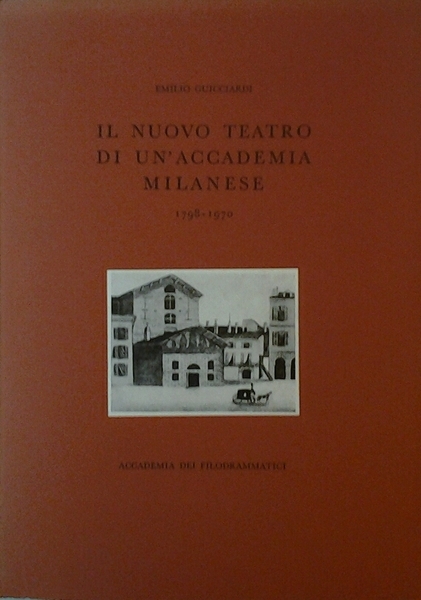 IL NUOVO TEATRO DI UN'ACCADEMIA MILANESE 1798-1970. - Presentazione di …