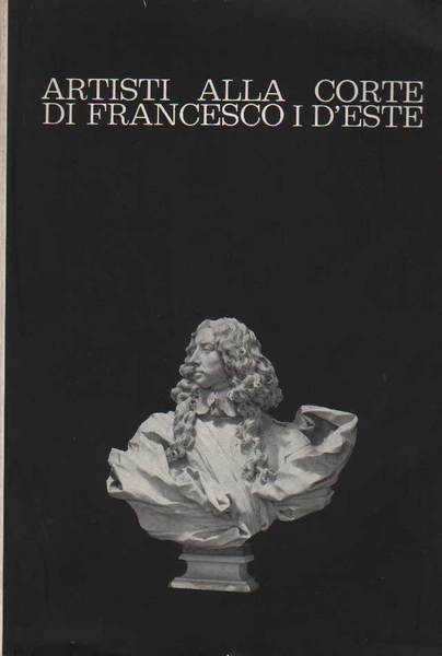 ARTISTI ALLA CORTE DI FRANCESCO I D'ESTE.