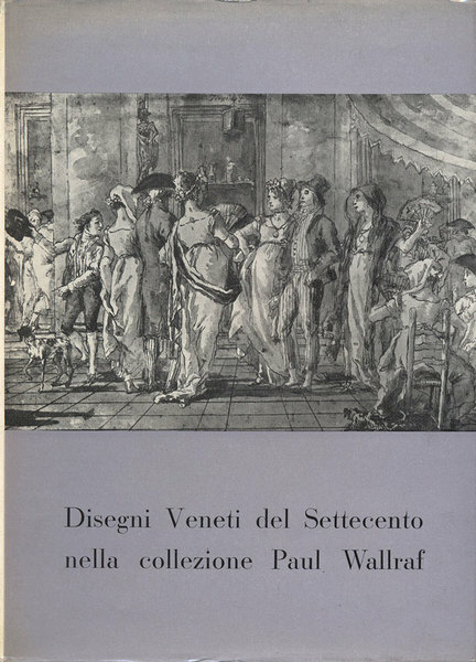DISEGNI VENETI DEL SETTECENTO NELLA COLLEZIONE PAUL WALLRAF. - Fondazione …