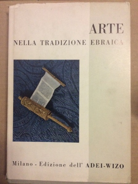ARTE NELLA TRADIZIONE EBRAICA. - Commento di Silvio Cusin. Presentazione …