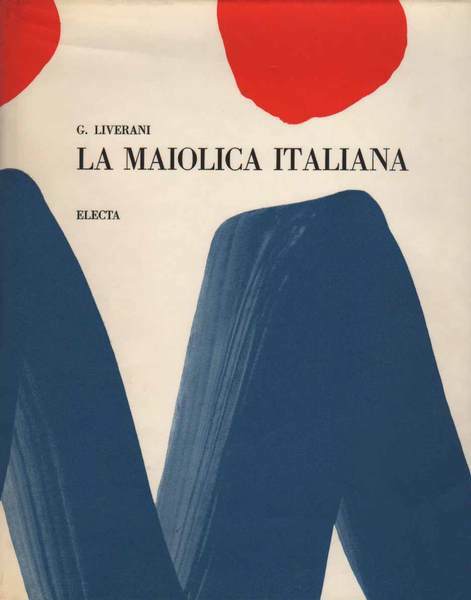 LA MAIOLICA ITALIANA. - Sino alla comparsa della porcellana europea.