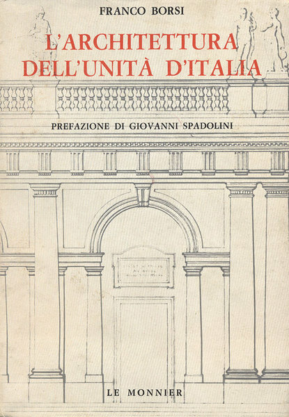 L'ARCHITETTURA DELL'UNITA' D'ITALIA. - Prefazione di Giovanni Spadolini.