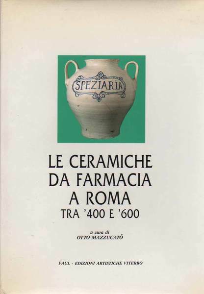 LE CERAMICHE DA FARMACIA A ROMA TRA '400 E '600.