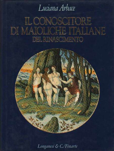 IL CONOSCITORE DI MAIOLICHE ITALIANE DEL RINASCIMENTO.