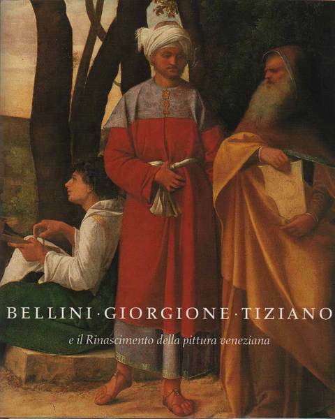 BELLINI - GIORGIONE - TIZIANO E IL RINASCIMENTO DELLA PITTURA …