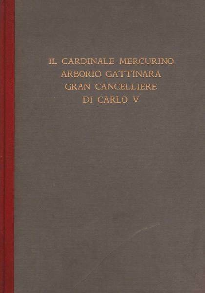 IL CARDINALE MERCURINO ARBORIO GATTINARA GRAN CANCELLIERE DI CARLO V.