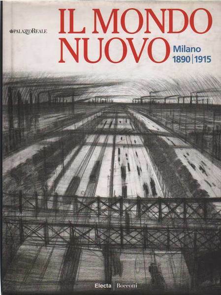 IL MONDO NUOVO. MILANO, 1890-1915. - Milano, Palazzo Reale, 10 …
