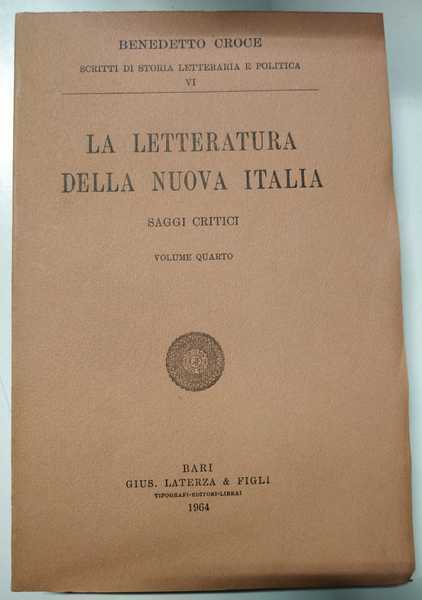 LA LETTERATURA DELLA NUOVA ITALIA. Saggi Critici. Volume Quarto. - …
