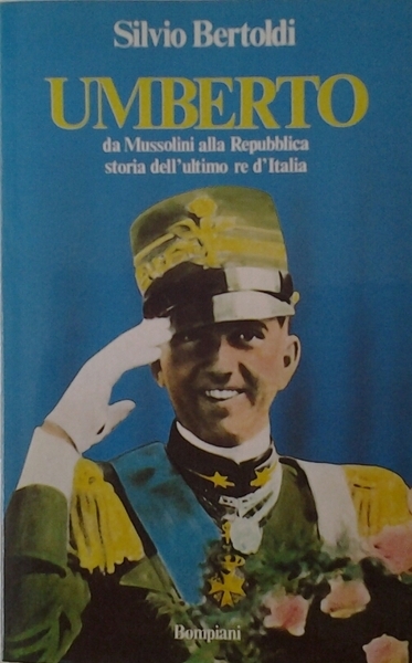 UMBERTO. - Da Mussolini alla Repubblica, storia dell'ultimo Re d'Italia.