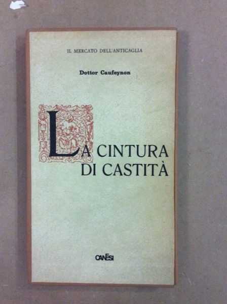 LA CINTURA DI CASTITA'. - Sua storia e suo impiego …