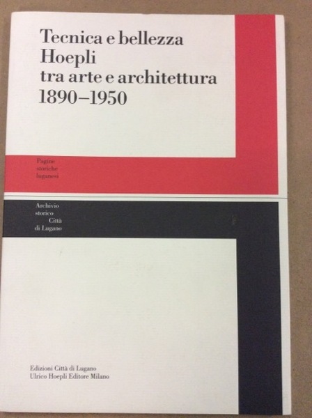 TECNICA E BELLEZZA. HOEPLI TRA ARTE E ARCHITETTURA 1890-1950.