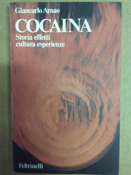 COCAINA. - Storia effetti cultura esperienze.