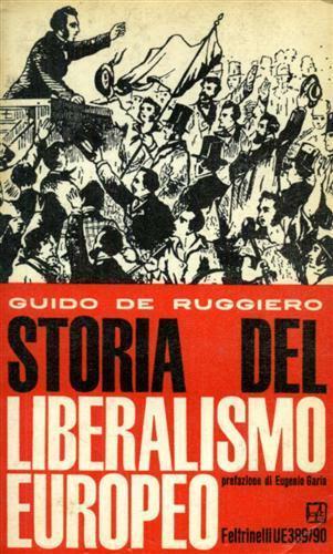 STORIA DEL LIBERALISMO EUROPEO. - Prefazione di Garin Eugenio.