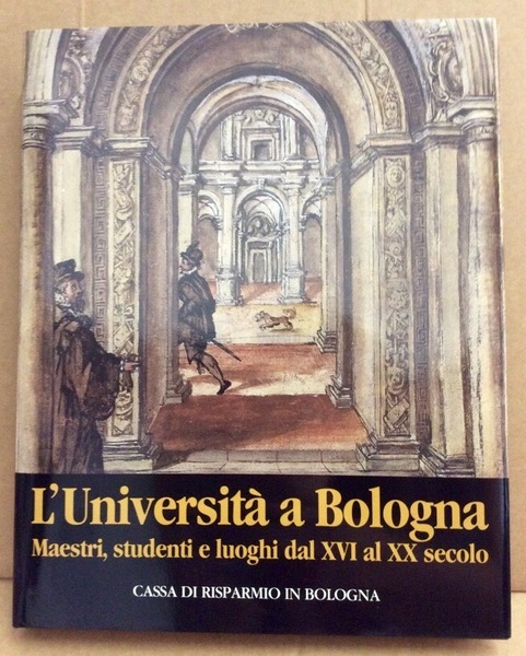 L'UNIVERSITA' A BOLOGNA. - Maestri, studenti e luoghi dal XVI …