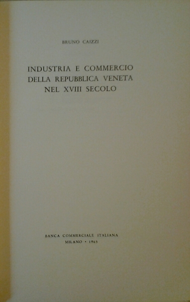 INDUSTRIA E COMMERCIO DELLA REPUBBLICA VENETA NEL XVIII SECOLO.