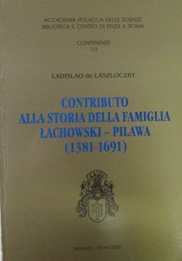 CONTRIBUTO ALLA STORIA DELLA FAMIGLIA LACHOWSKY - PILAWA. 1381-1691. - …
