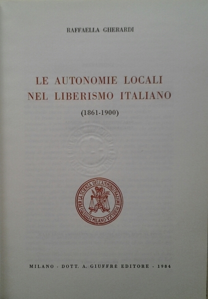 LE AUTONOMIE LOCALI NEL LIBERISMO ITALIANO. - (1861-1900).
