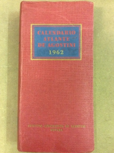 CALENDARIO ATLANTE DE AGOSTINI. 1962. - Anno 58°. Redazione di …