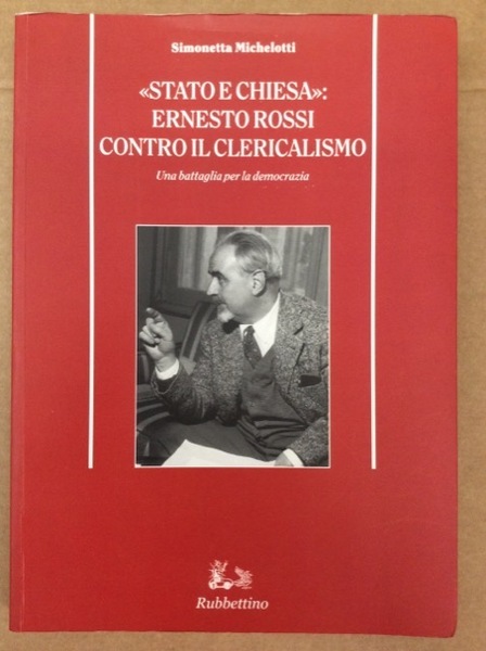 STATO E CHIESA. ERNESTO ROSSI CONTRO IL CLERICALISMO. - Una …