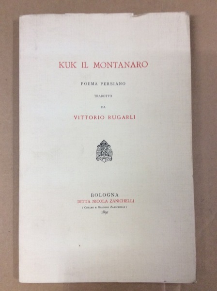 KUK IL MONTANARO. - Poema Persiano. Tradotto da Vittorio Rugarli.