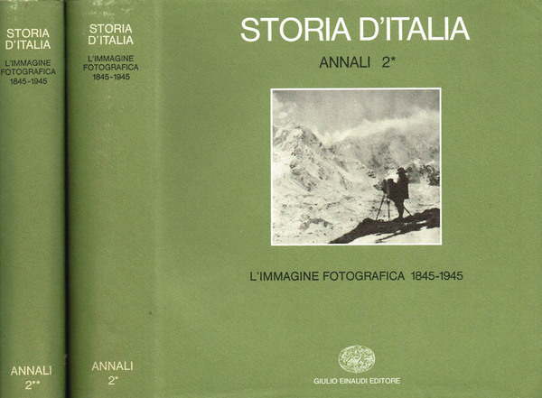 STORIA D'ITALIA. ANNALI 2. L'immagine fotografica 1845-1945.